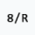 8/R